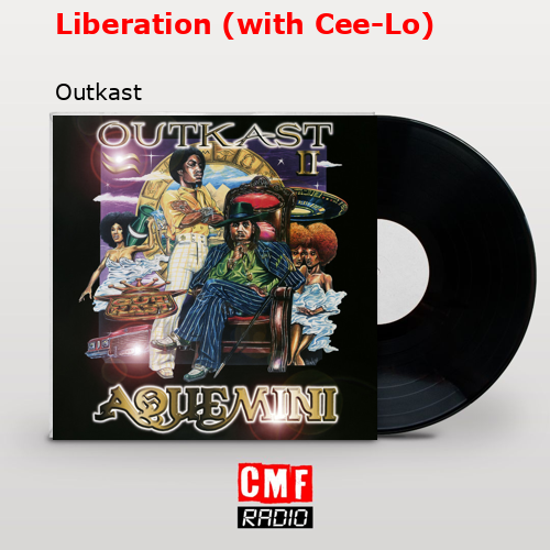 Liberation (with Cee-Lo) – Outkast