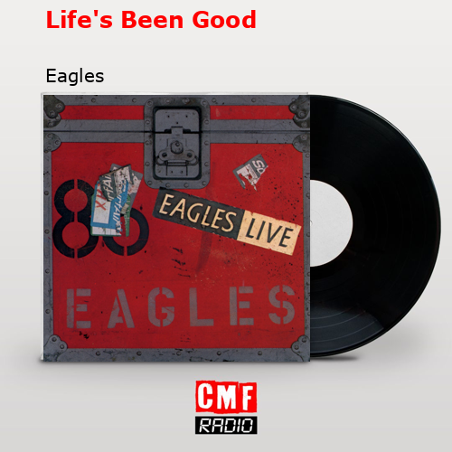 Life’s Been Good – Eagles
