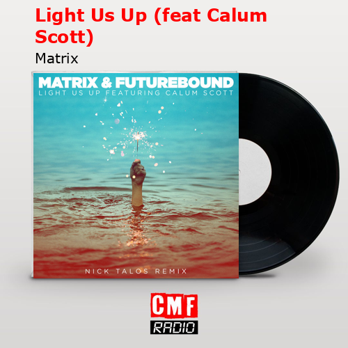 Light Us Up (feat Calum Scott) – Matrix