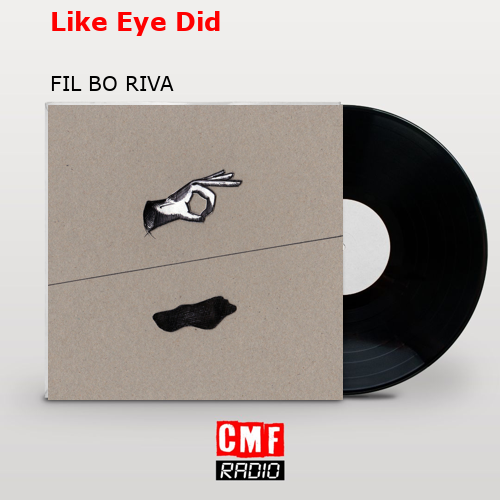Like Eye Did – FIL BO RIVA