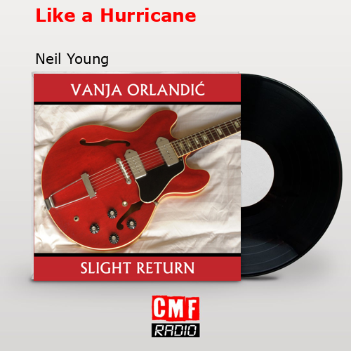 Like a Hurricane – Neil Young