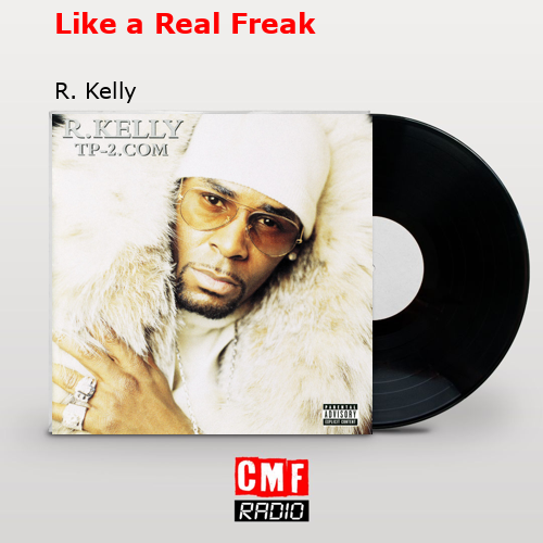 Like a Real Freak – R. Kelly