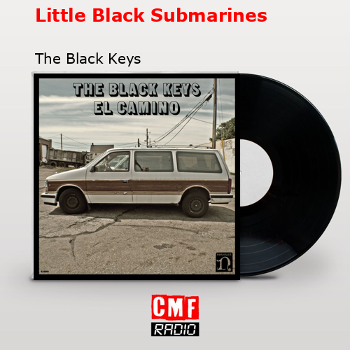 Little Black Submarines – The Black Keys