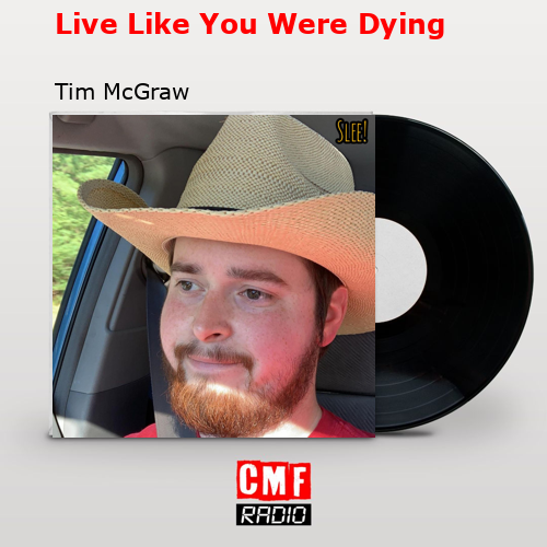 Live Like You Were Dying – Tim McGraw