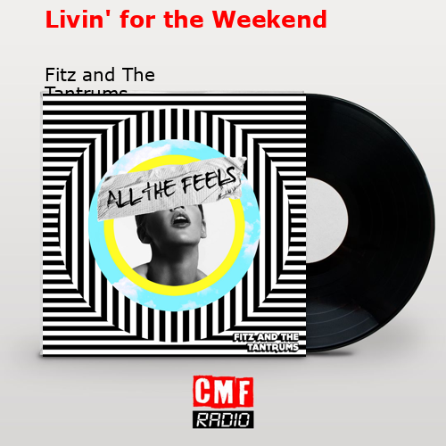 Livin’ for the Weekend – Fitz and The Tantrums
