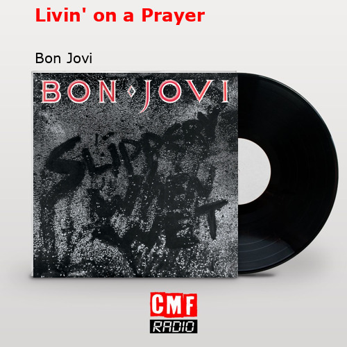 Livin’ on a Prayer – Bon Jovi