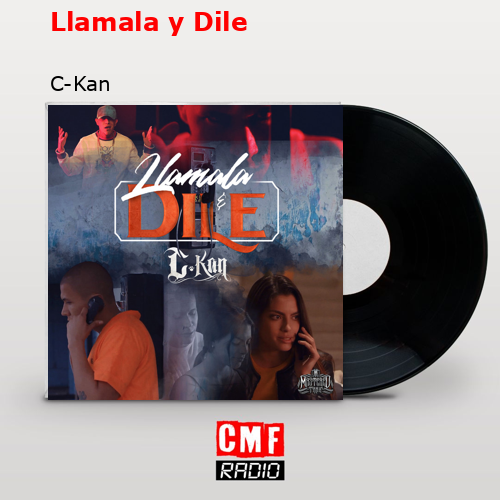 Llamala y Dile – C-Kan