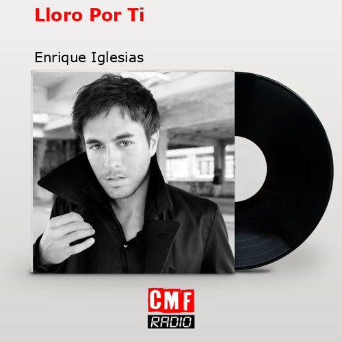 final cover Lloro Por Ti Enrique Iglesias