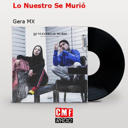 Lo Nuestro Se Murió – Gera MX