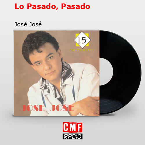 Lo Pasado, Pasado – José José
