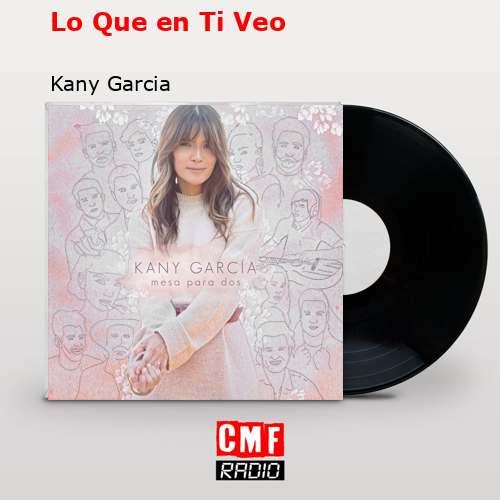 Lo Que en Ti Veo – Kany Garcia