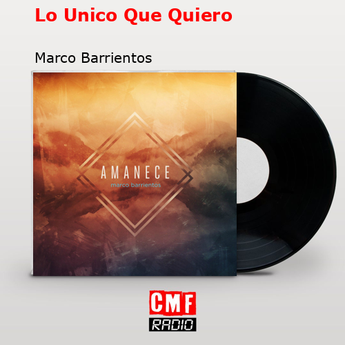 Lo Unico Que Quiero – Marco Barrientos