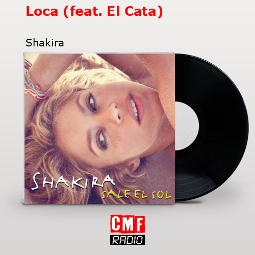 Loca (feat. El Cata) – Shakira