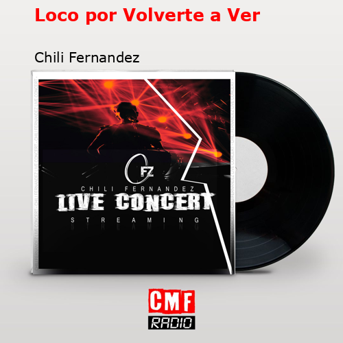 final cover Loco por Volverte a Ver Chili Fernandez