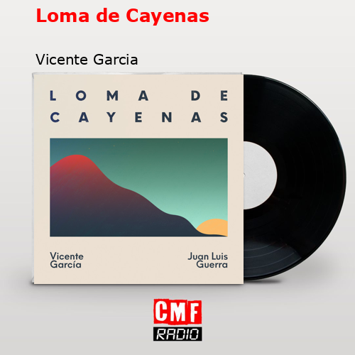 Loma de Cayenas – Vicente Garcia