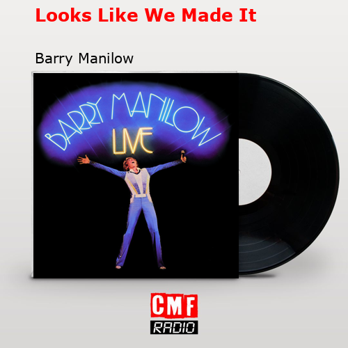 Looks Like We Made It – Barry Manilow