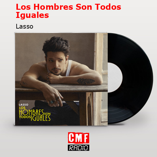 Los Hombres Son Todos Iguales – Lasso