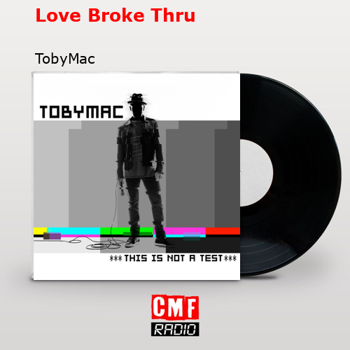 Love Broke Thru – TobyMac