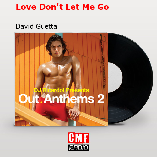 Love Don’t Let Me Go – David Guetta