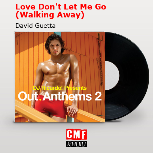 Love Don’t Let Me Go (Walking Away) – David Guetta