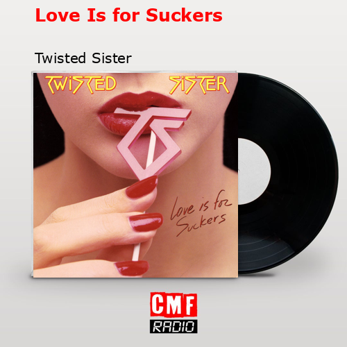 Love Is for Suckers – Twisted Sister