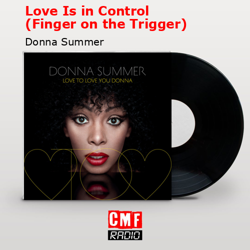 Love Is in Control (Finger on the Trigger) – Donna Summer