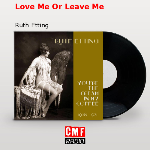 Love Me Or Leave Me – Ruth Etting