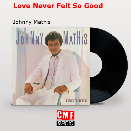 Love Never Felt So Good – Johnny Mathis