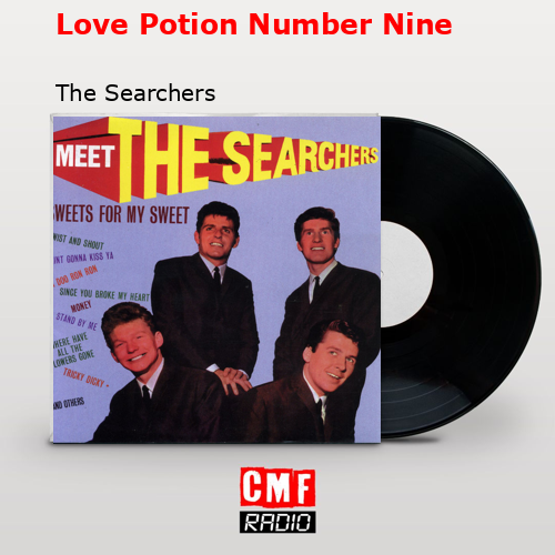 Love Potion Number Nine – The Searchers