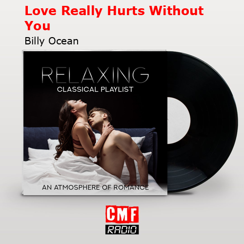 Love Really Hurts Without You – Billy Ocean