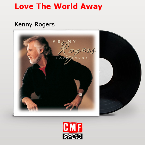 Love The World Away – Kenny Rogers