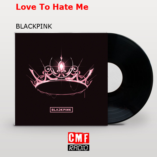 Love To Hate Me – BLACKPINK