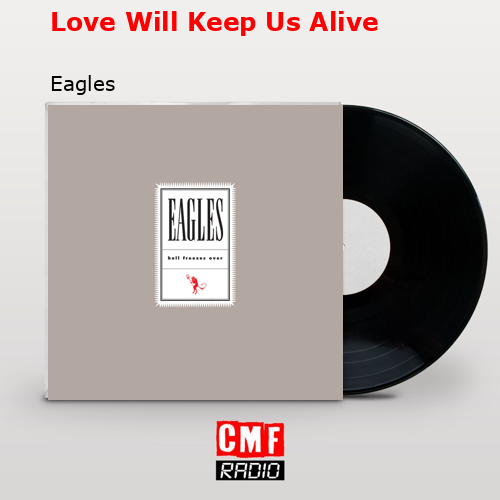 Love Will Keep Us Alive – Eagles