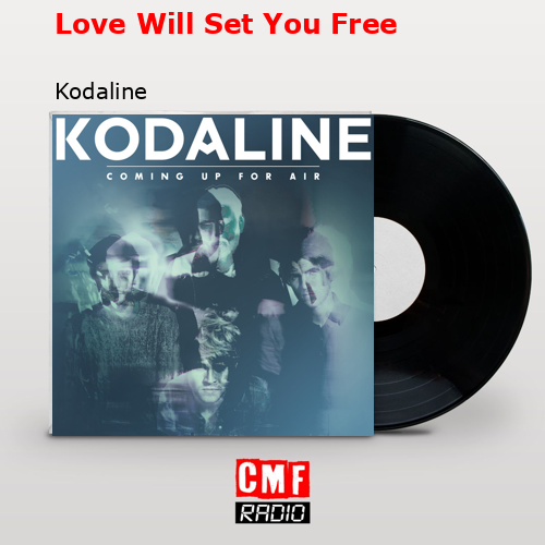 Love Will Set You Free – Kodaline