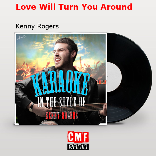 Love Will Turn You Around – Kenny Rogers