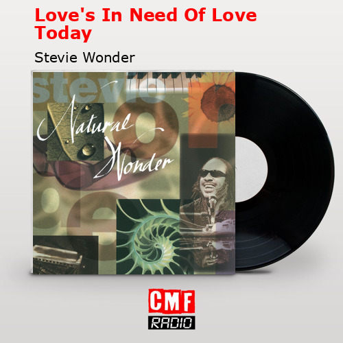 Love’s In Need Of Love Today – Stevie Wonder