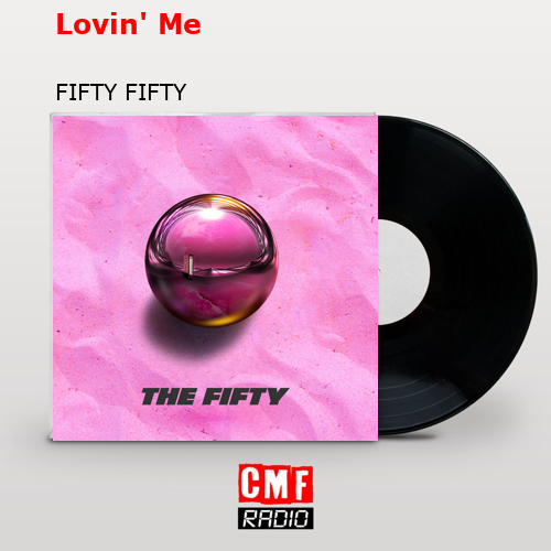 Lovin’ Me – FIFTY FIFTY