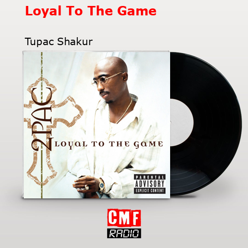Loyal To The Game – Tupac Shakur