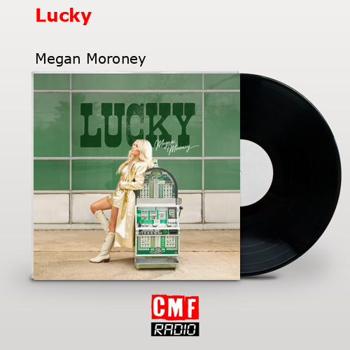 Lucky – Megan Moroney