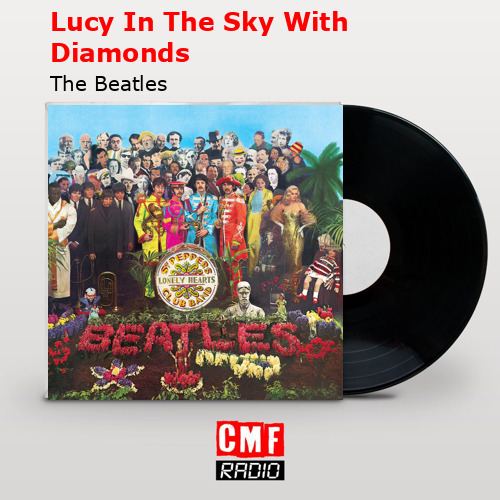 Lucy In The Sky With Diamonds – The Beatles