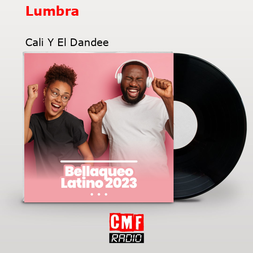Lumbra – Cali Y El Dandee