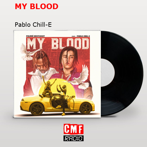 MY BLOOD – Pablo Chill-E