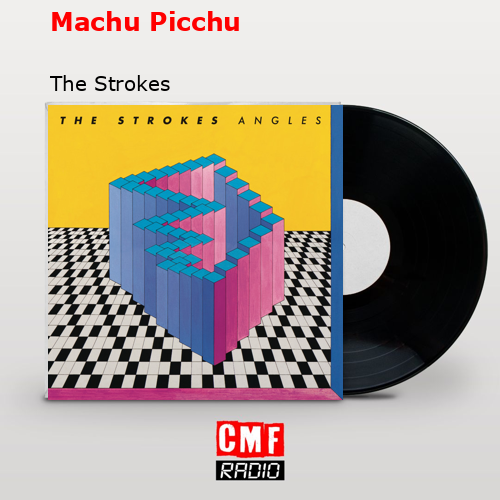 Machu Picchu – The Strokes