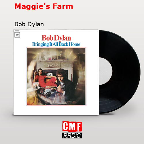 Maggie’s Farm – Bob Dylan