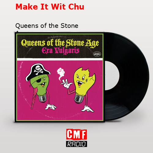 final cover Make It Wit Chu Queens of the Stone Age