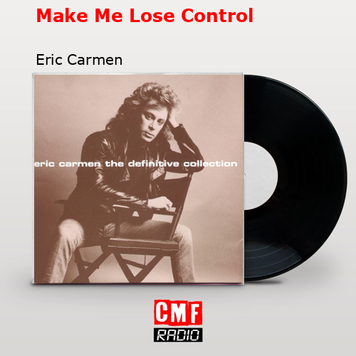 Make Me Lose Control – Eric Carmen