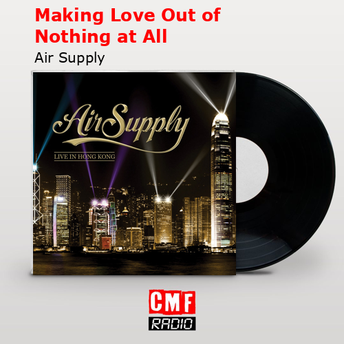 Making Love Out of Nothing at All – Air Supply