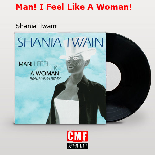 Man! I Feel Like A Woman! – Shania Twain