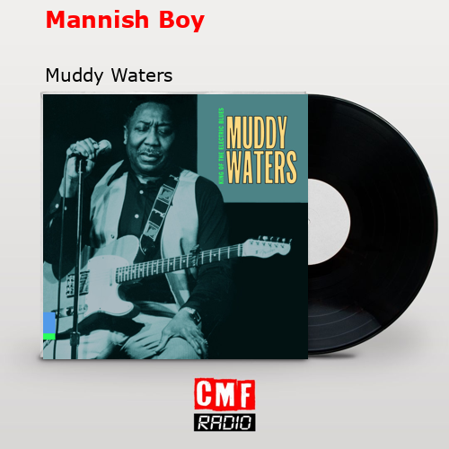 Mannish Boy – Muddy Waters