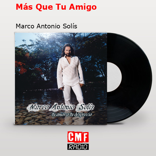 Más Que Tu Amigo – Marco Antonio Solís